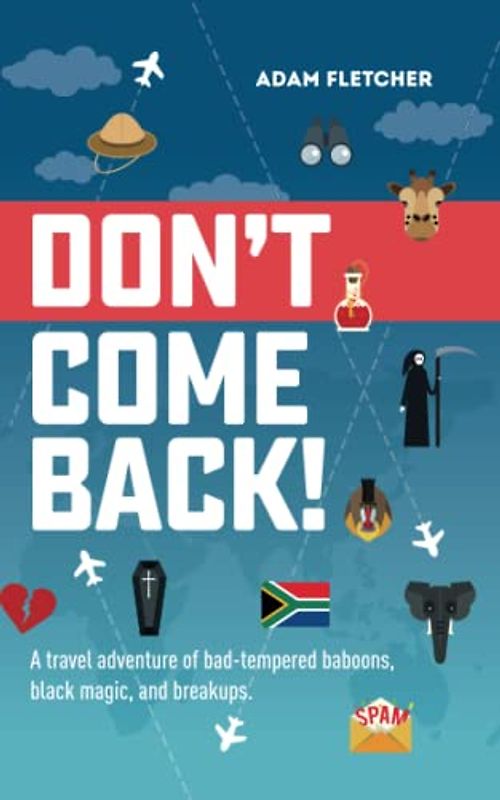 Don't Come Back: a funny travel adventure of bad-tempered baboons, black magic, and breakups. (Weird Travel, Band 2)