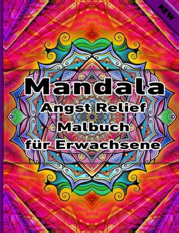 Mandala Angst Relief Malbuch für Erwachsene: Ein Malbuch für Erwachsene mit mehr als 100 wunderbaren, Wunderschöne und entspannende Mandalas zum Stressabbau und zur Entspannung.