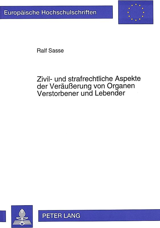 Zivil- und strafrechtliche Aspekte der Veräußerung von Organen Verstorbener und Lebender