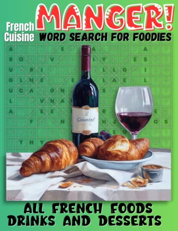 Manger! French Cuisine Word Search for Foodies: Savor the Flavors of France While Sharpening Your Mind with 50+ Challenging Word Search Puzzles