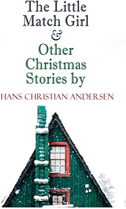 The Little Match Girl & Other Christmas Stories by Hans Christian Andersen