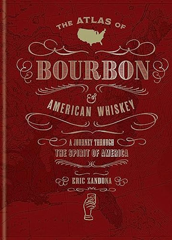 The Atlas of Bourbon and American Whiskey