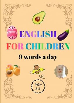 English for children 9 words a day: Workbook for children 3-5 years, learn the alphabet through different activities: cut, glued, painted, etc.
