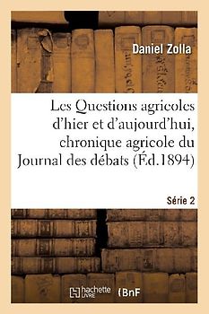 Les Questions Agricoles d'Hier Et d'Aujourd'hui, Chronique Agricole Du Journal Des Débats. Série 2