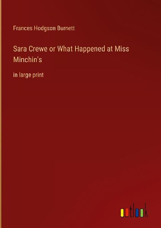 Sara Crewe or What Happened at Miss Minchin's