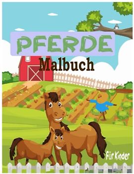 Pferde Malbuch Für Kinder: Schönes Malbuch für Pferdeliebhaber Nettes Geschenk für Teenager und Kinder.