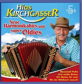 Kirchgasser,Hias - Neue Harmonikahits und super Oldies; Folge 5; Gruß an Salzburg; Drei weiße Birken; Wo der Wildbach rauscht; Komm auf das Schiff meiner Träume; Dem Land Tirol die Treue; Musistadl Polka; La Golondrina; Die Oberkrainer kommen; California B