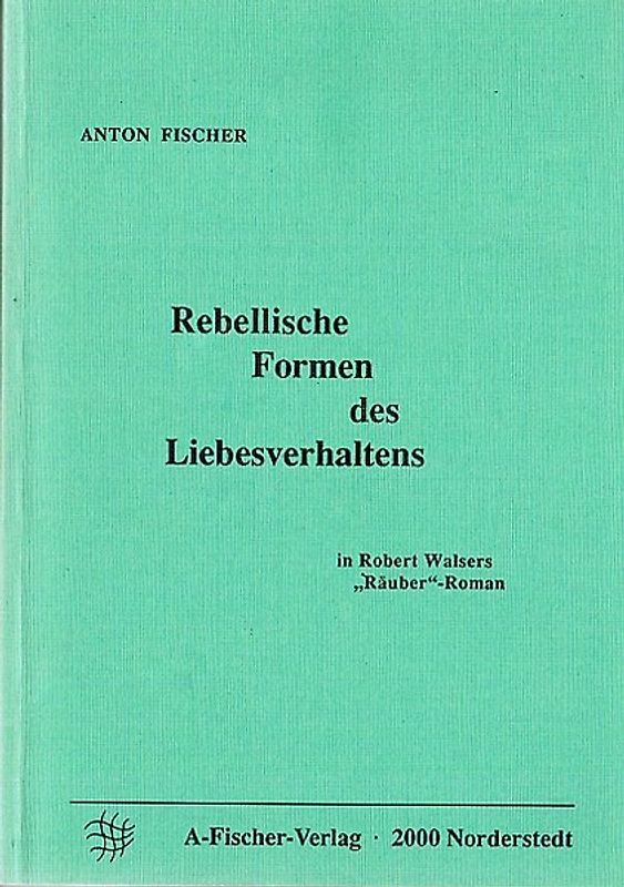 Rebellische Formen des Liebesverhaltens in Robert Walsers "Räuber"-Roman