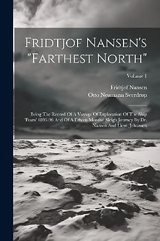 Fridtjof Nansen's "farthest North": Being The Record Of A Voyage Of Exploration Of The Ship 'fram' 1893-96 And Of A Fifteen Months' Sleigh Journey By