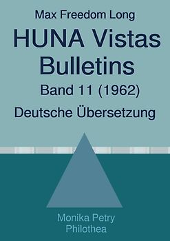 Max F. Long, Huna-Bulletins, Deutsche Übersetzung / Max Freedom Long, HUNA Vistas Bulletins, Band 11 (1962