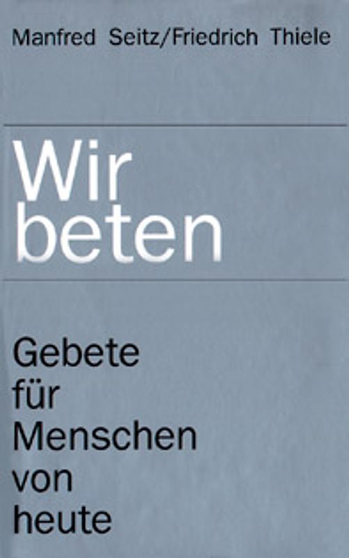 Wir beten. Gebete für Menschen von heute