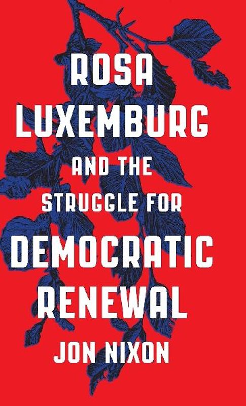 Rosa Luxemburg and the Struggle for Democratic Renewal