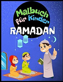Ramadan Malbuch für Kinder: Malbuch für Jungen und Mädchen. Erstaunliches Ramadan Design zum Kritzeln und Ausmalen in Diesem Besonderen Monat für Muslime
