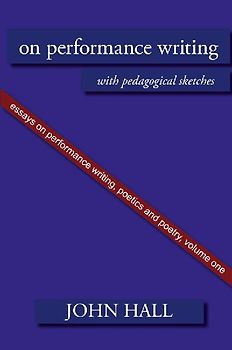 Essays on Performance Writing, Poetics and Poetry, Vol. 1