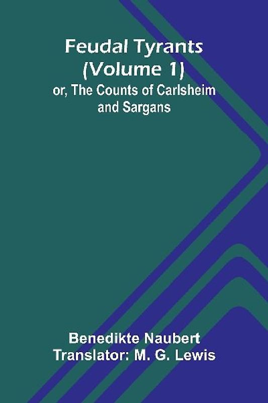 Feudal tyrants; or, The Counts of Carlsheim and Sargans (Volume 1)
