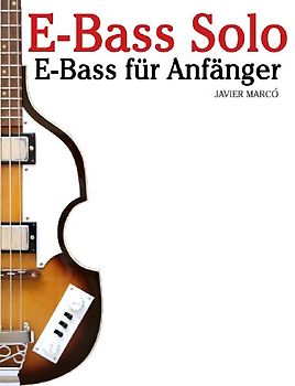 E-Bass Solo: E-Bass für Anfänger. Mit Musik von Bach, Mozart, Beethoven, Vivaldi und anderen Komponisten. In Noten und Tabulatur. - Marcó, Javier