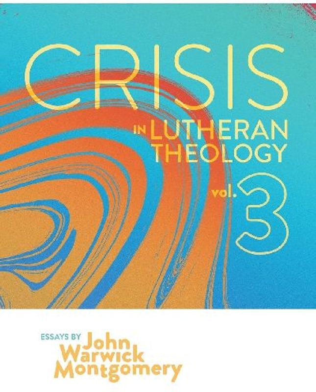 Crisis in Lutheran Theology, Vol. 3