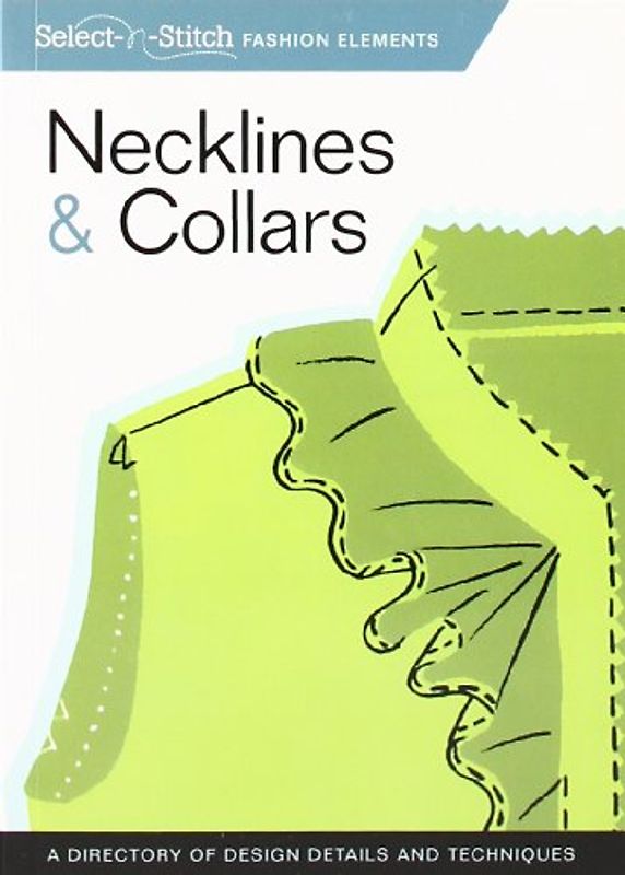 Necklines & Collars: A Directory of Design Details and Techniques (Select-N-Stitch Fashion Elements)