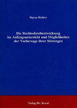 Die Rechtschreibentwicklung im Anfangsunterricht und Möglichkeiten der Vorhersage ihrer Störungen