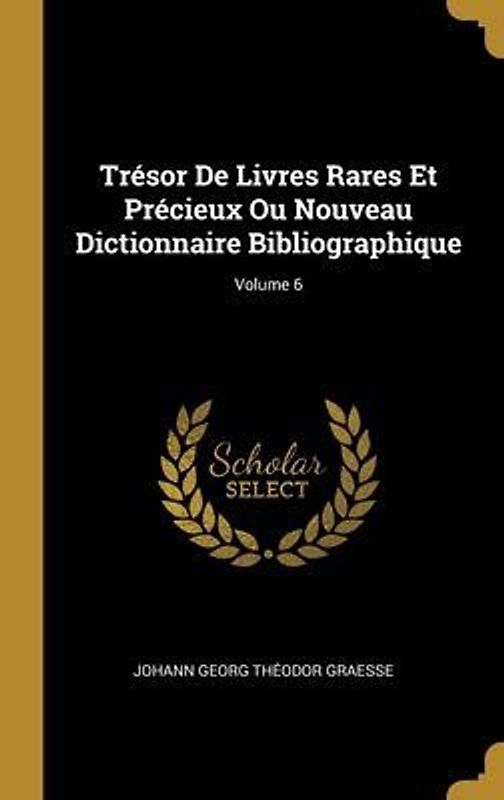 Trésor De Livres Rares Et Précieux Ou Nouveau Dictionnaire Bibliographique; Volume 6