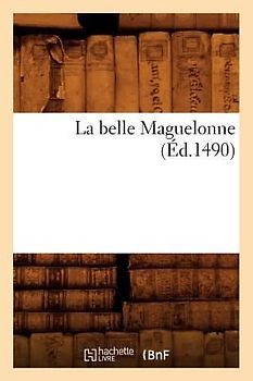 La Belle Maguelonne (Éd.1490)