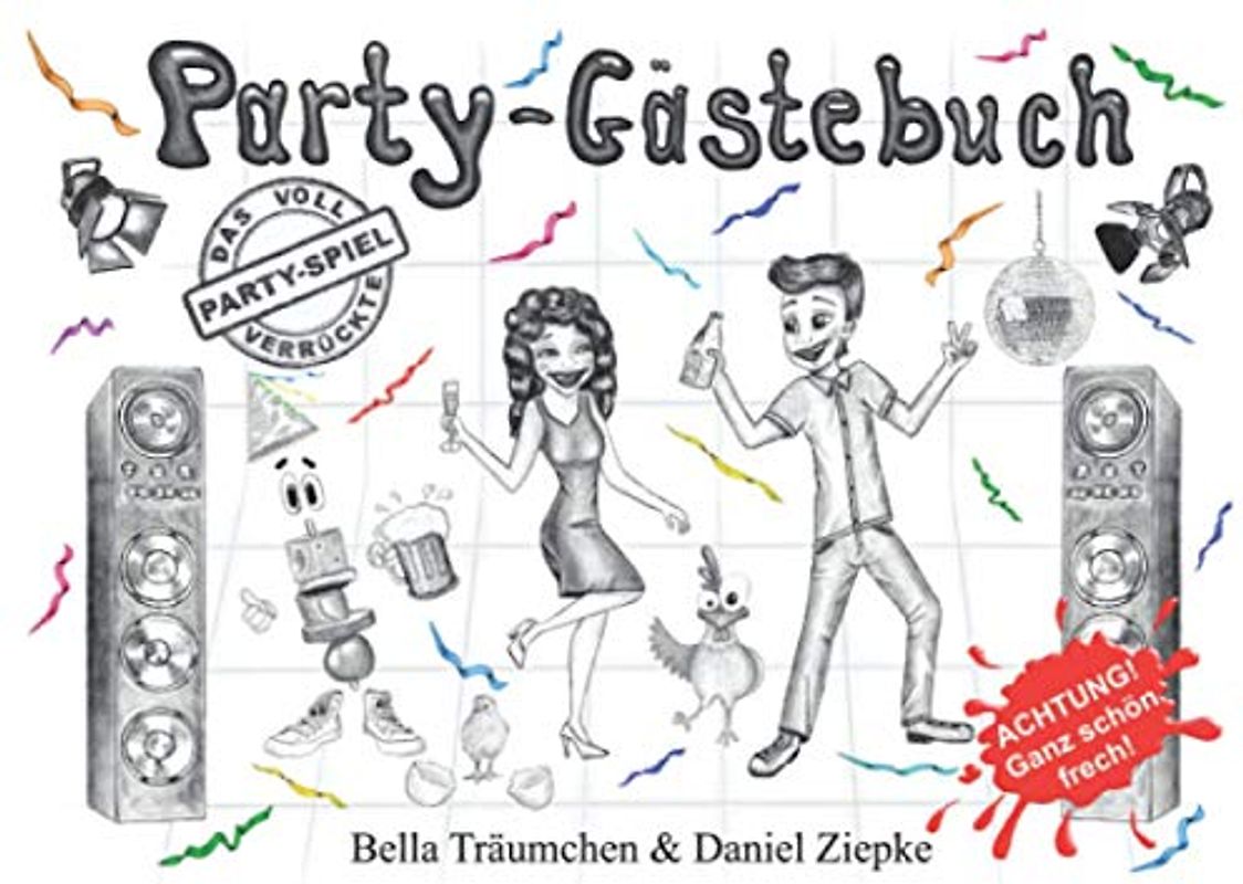 Party-Gästebuch: Der voll verrückte Party-Spaß - Das etwas andere Partygeschenk - Ideal für die Geburtstagsfeier, Silvesterparty und jede andere lustige Feier.