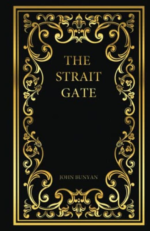 The Strait Gate: Or, Great Difficulty Of Going To Heaven