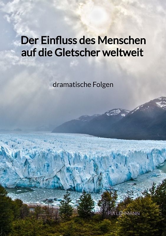 Der Einfluss des Menschen auf die Gletscher weltweit - dramatische Folgen