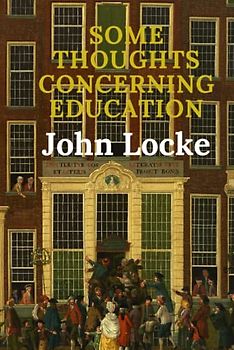 Some Thoughts Concerning Education: Including Of the Conduct of the Understanding