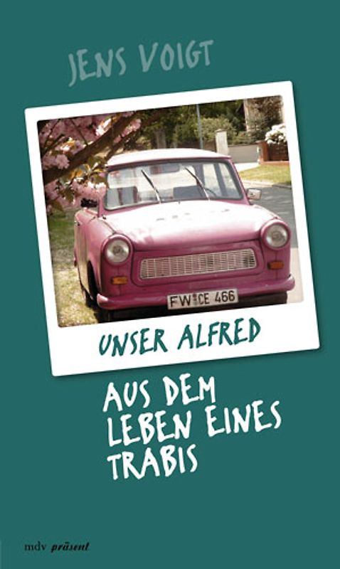 Unser Alfred - aus dem Leben eines Trabis