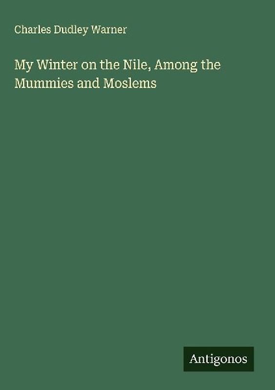 My Winter on the Nile, Among the Mummies and Moslems