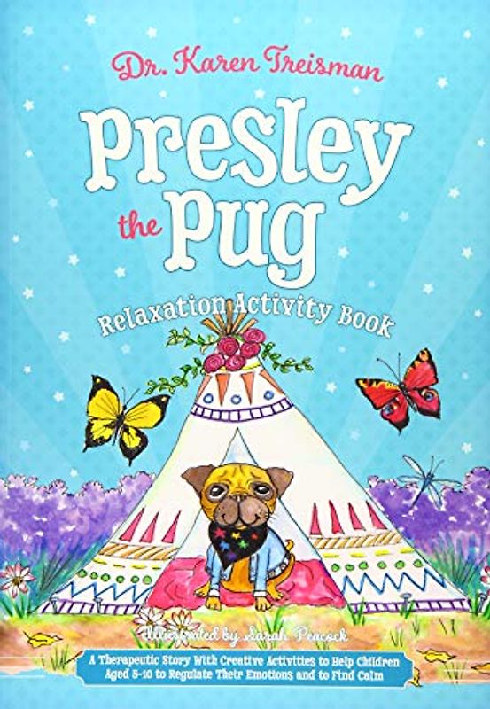Presley the Pug Relaxation Activity Book: A Therapeutic Story With Creative Activities About Finding Calm for Children Aged 5-10 Who Worry (Therapeutic Treasures Collection)
