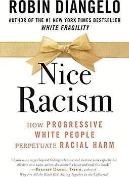 Nice Racism: How Progressive White People Perpetuate Racial Harm