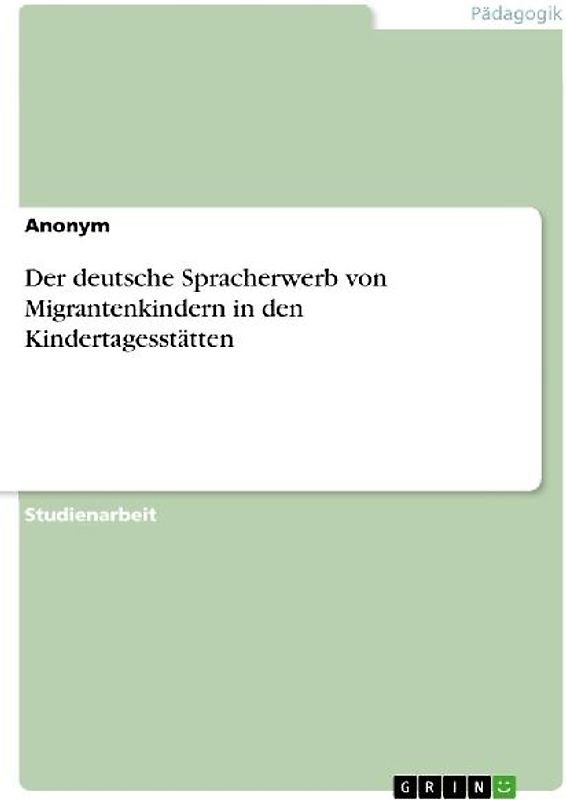 Der deutsche Spracherwerb von Migrantenkindern in den Kindertagesstätten