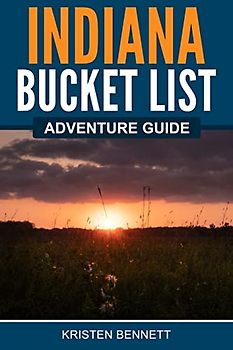 Indiana Bucket List Adventure Guide