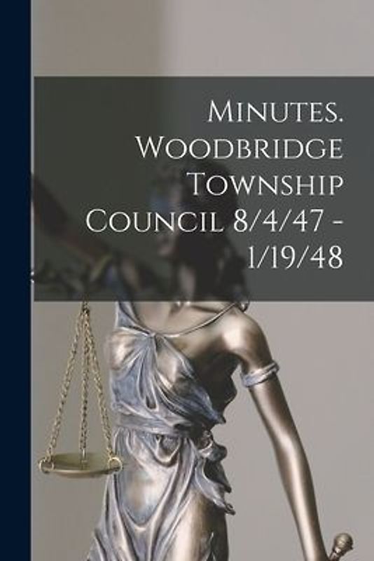 Minutes. Woodbridge Township Council 8/4/47 - 1/19/48
