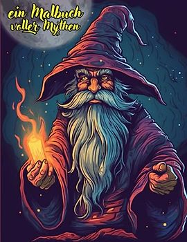 EIn Malbuch voller Mythen,: mystische Wesen und verzauberte Orte: Entdecke die Geheimnisse der mythischen Malwelt