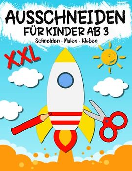 Ausschneiden für kinder ab 3: Das XXL Bastelbuch Schneiden, Kleben, Malen und Basteln! - Schneiden lernen mit dem Scherenführerschein - Ausschneidebuch für Mädchen und Jungen