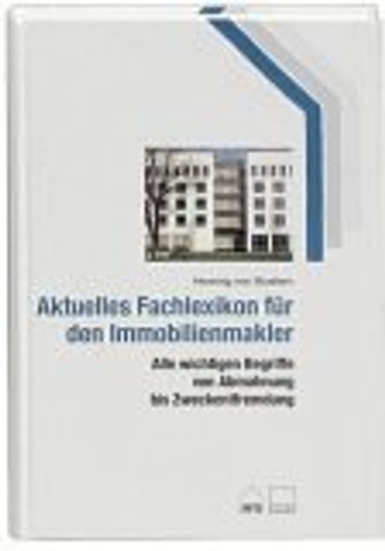 Fachlexikon für den Immobilienmakler. Alle wichtigen Begriffe von Abmahnung bis Zweckentfremdungsrecht