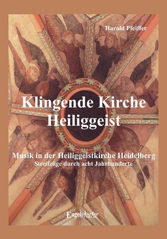 Klingende Kirche Heiliggeist - Musik in der Heiliggeistkirche Heidelberg - Streifzüge durch acht Jahrhunderte