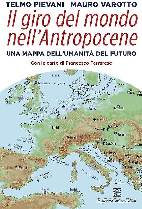 Il giro del mondo nell'Antropocene. Una mappa dell'umanità del futuro