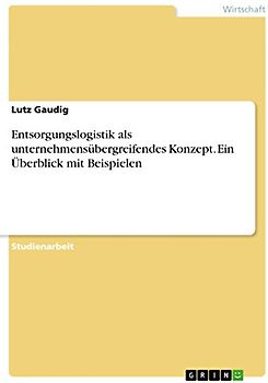 Entsorgungslogistik als unternehmensübergreifendes Konzept. Ein Überblick mit Beispielen