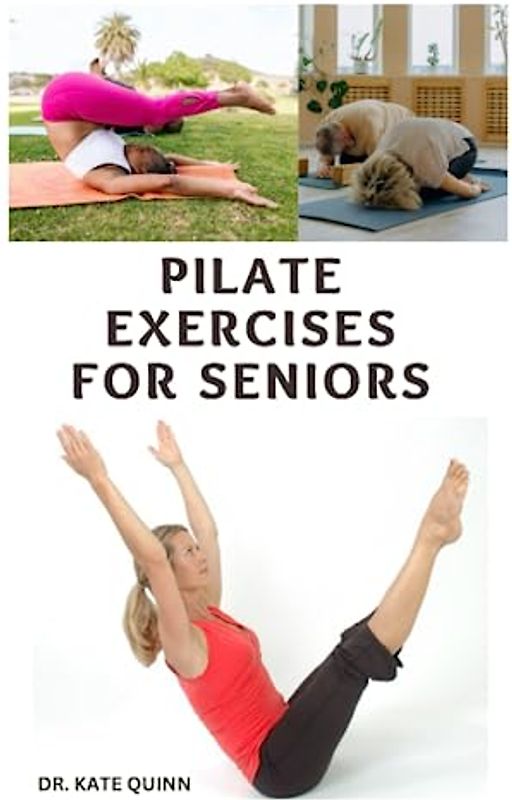 PILATE EXERCISES FOR SENIORS: simple Daily Routine to Build Balance, Flexibility, Strength, Boost the Immune and Prevent aging for Seniors