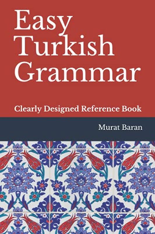 Easy Turkish Grammar: Clearly Designed Reference Book