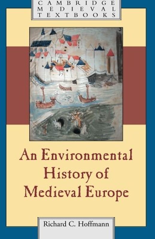 An Environmental History of Medieval Europe (Cambridge Medieval Textbooks) - Hoffmann, Richard