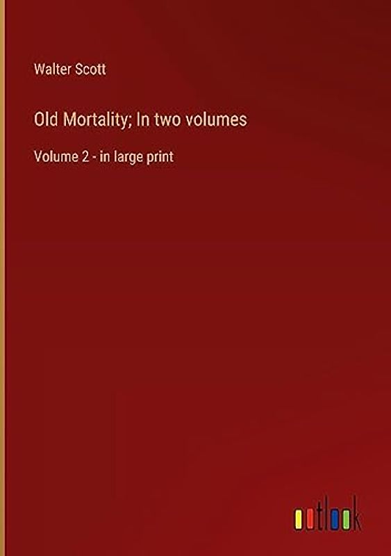 Old Mortality; In two volumes: Volume 2 - in large print