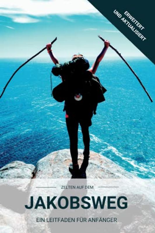 Zelten auf dem Jakobsweg - Ein Leitfaden für Anfänger: Erhalte aus erster Hand unsere Erfahrungsberichte, Tipps und Tricks für eine erfolgreiche ... Zelt. Der umfassende Zelt-Guide für Pilger.