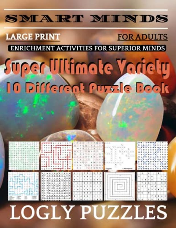 Smart Minds -Variety 10 Different Puzzle Book For Adults: Ultimate Variety Puzzles Large-Print Word Search, Word Maze .Word Spiral ,Word Angles, ... Crossword And Sudoku Easy , Medium And Hard
