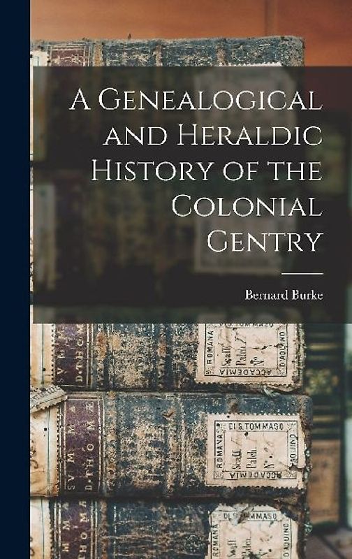 A Genealogical and Heraldic History of the Colonial Gentry