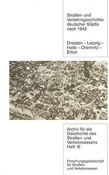 Strassen- und Verkehrsgeschichte deutscher Städte nach 1945 Dresden-Leipzig-Halle-Chemnitz-Erfurt